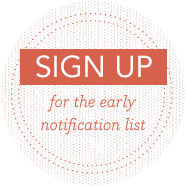 Sign up for the early notification list