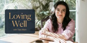 Loving Well with Tara Mohr